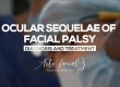 Ocular Sequelae of Facial Palsy - Diagnosis and Treatment